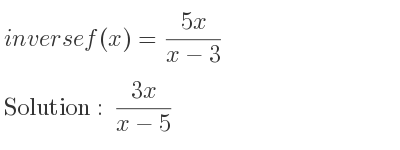 The inverse of f(x)=(5x)/(x-3) is (3x)/(x-5)